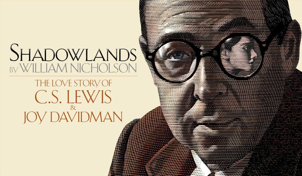 Shadowlands by William Nicholson. The love story of C.S. Lewis and Joy Davidman